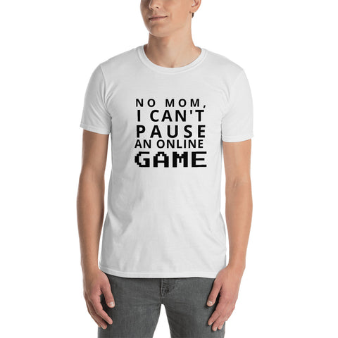Can't Pause an Online Game T-Shirt